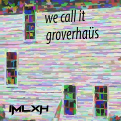We Call It Groverhaüs