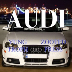 Audi - Troph (Ft. zootedpres$)