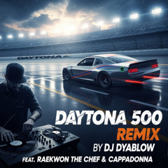 Daytona 500 (feat. Raekwon the Chef, Cappadonna) - REMIX by DJ Dyablow