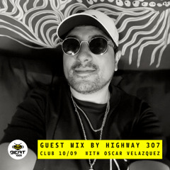 Highway 307 Guest Mix at Club 100.9 FM CDMX / Club 10/09 Radio Show With Oscar Velazquez