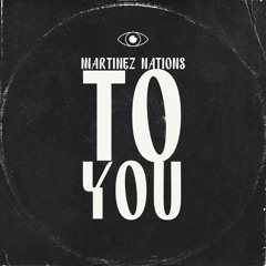 MARTINEZ NATIONS - TO YOU
