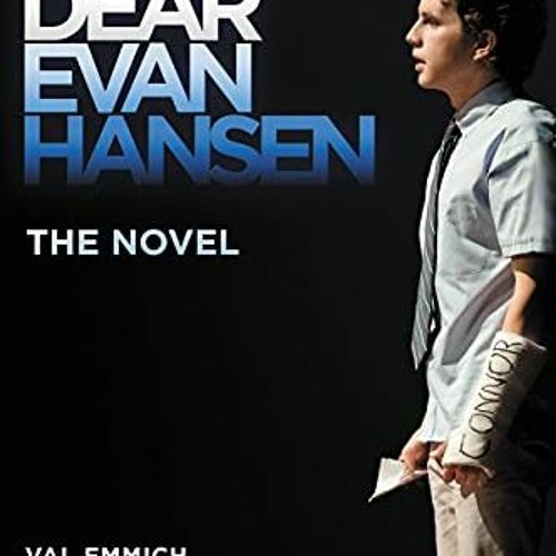 [Read] PDF 📧 Dear Evan Hansen: The Novel by  Val Emmich,Steven Levenson,Benj Pasek,J