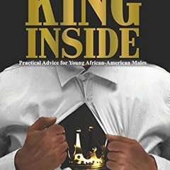GET EBOOK ☑️ The King Inside: Practical Advice for Young African-American Males by  D