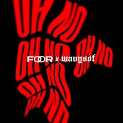 FooR x Wavysof - Oh No (Extended Mix) [FREE DOWNLOAD]