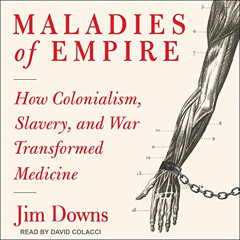 [VIEW] PDF 📙 Maladies of Empire: How Colonialism, Slavery, and War Transformed Medic