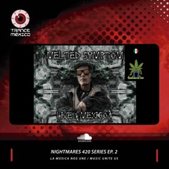Melted Symptom / Nightmares 420 Series Ep. 2 (Trance México)