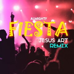 Almighty - Fiesta (Jesus Art Remix) [Salsa Cristiana]