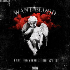 Want Blood (ft. Otg Volvo & Gr8t White)