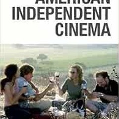 Read EBOOK EPUB KINDLE PDF American Independent Cinema: Second Edition by Yannis Tzio