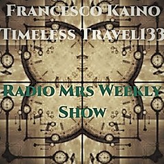 Francesco Kaino - Timeless Travel133 Radio Mrs Weekly Show