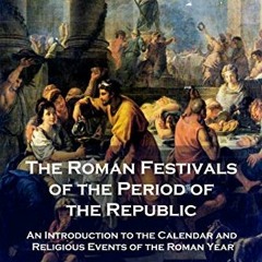 Get PDF 📘 The Roman Festivals of the Period of the Republic: An Introduction to the