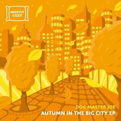PREMIERE: Dog Master Joe - Autumn In The Big City [Mostly Cozy]