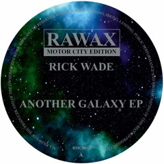 RMCE013 - RICK WADE - ANOTHER GALAXY EP (RAWAX MOTOR CITY EDITION)