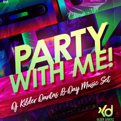 Party With Me! (DJ Kilder Dantas B-Day Music Set)