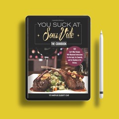 You Suck At Sous Vide!, The Cookbook: 101 Can’t-Miss Recipes With Illustrated Instructions For
