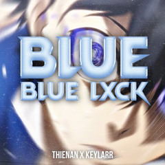 BLUE LXCK - ThienAn x KeyLarR