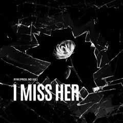 I MISS HER (PROD. MD XXL)