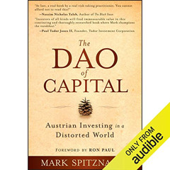 download PDF 🖊️ The Dao of Capital: Austrian Investing in a Distorted World by  Mark