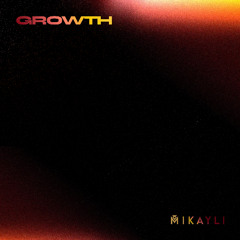 Mikayli - Growth (Forthcoming 'Sunsets in Bushwick')