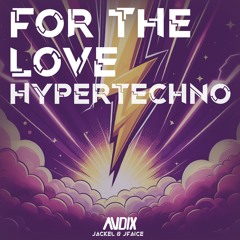 JFAICE & JackEL - For The Love (ANDIX HYPERTECHNO EDIT)
