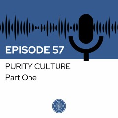 When I Heard This - Episode 57 - Purity Culture: Part One
