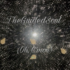 TheGuidedSoul (Oh, C’mon)