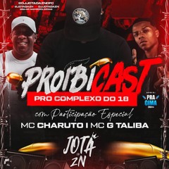 PROIBICAST DO COMPLEXO DO 18 ( DJ JOTA DA ZN )