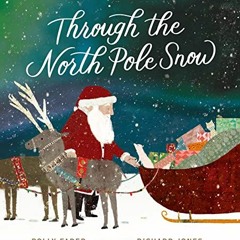 [Get] EBOOK EPUB KINDLE PDF Through the North Pole Snow by  Polly Faber &  Richard Jones 🧡