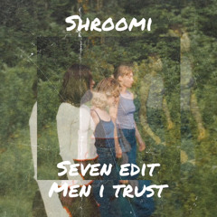 Seven - Men I Trust (Shroomi Edit)