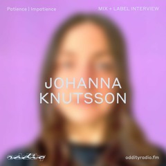 Patience Impatience - Oddity Influence Mix by Johanna Knutsson