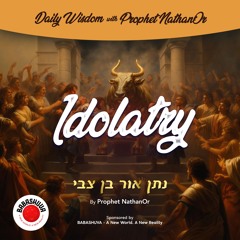 Podcasts From Heaven | 'Daily Wisdom with Prophet NathanOr' - Idolatry {S6 E10}