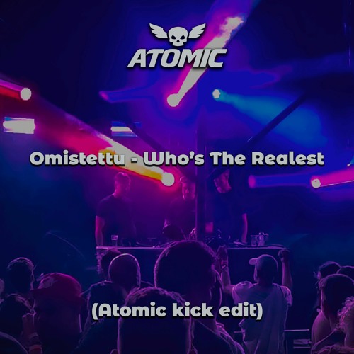 Omistettu - Who's The Realest (Atomic Kick Edit) [FREE DOWNLOAD]