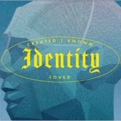 Identity #1 - Identity: Created by God (Genesis 1:26-31; Colossians 1:15-20)