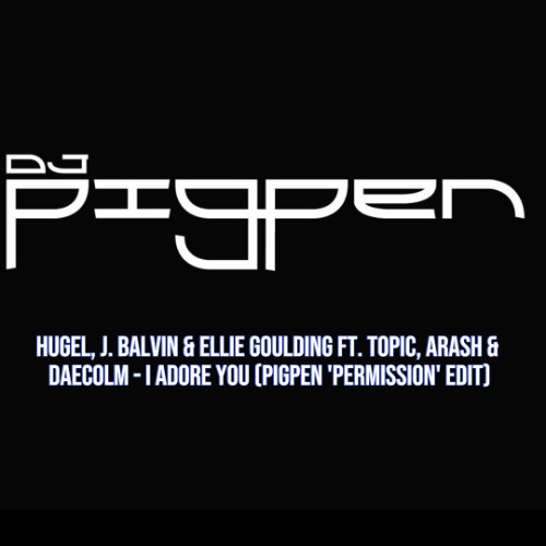 Hugel - I Adore You (Pigpen 'Permission' Edit) Clean