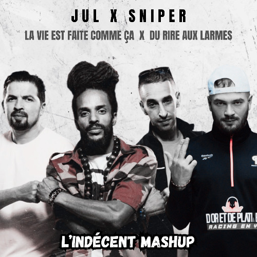 Jul x Sniper - La vie est faite comme ça x du rire aux larmes (L'Indécent Mashup)