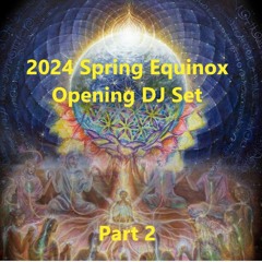 2024 Spring Equinox - Medicine for the People Opening DJ Set Part 2 // 03/22/2024