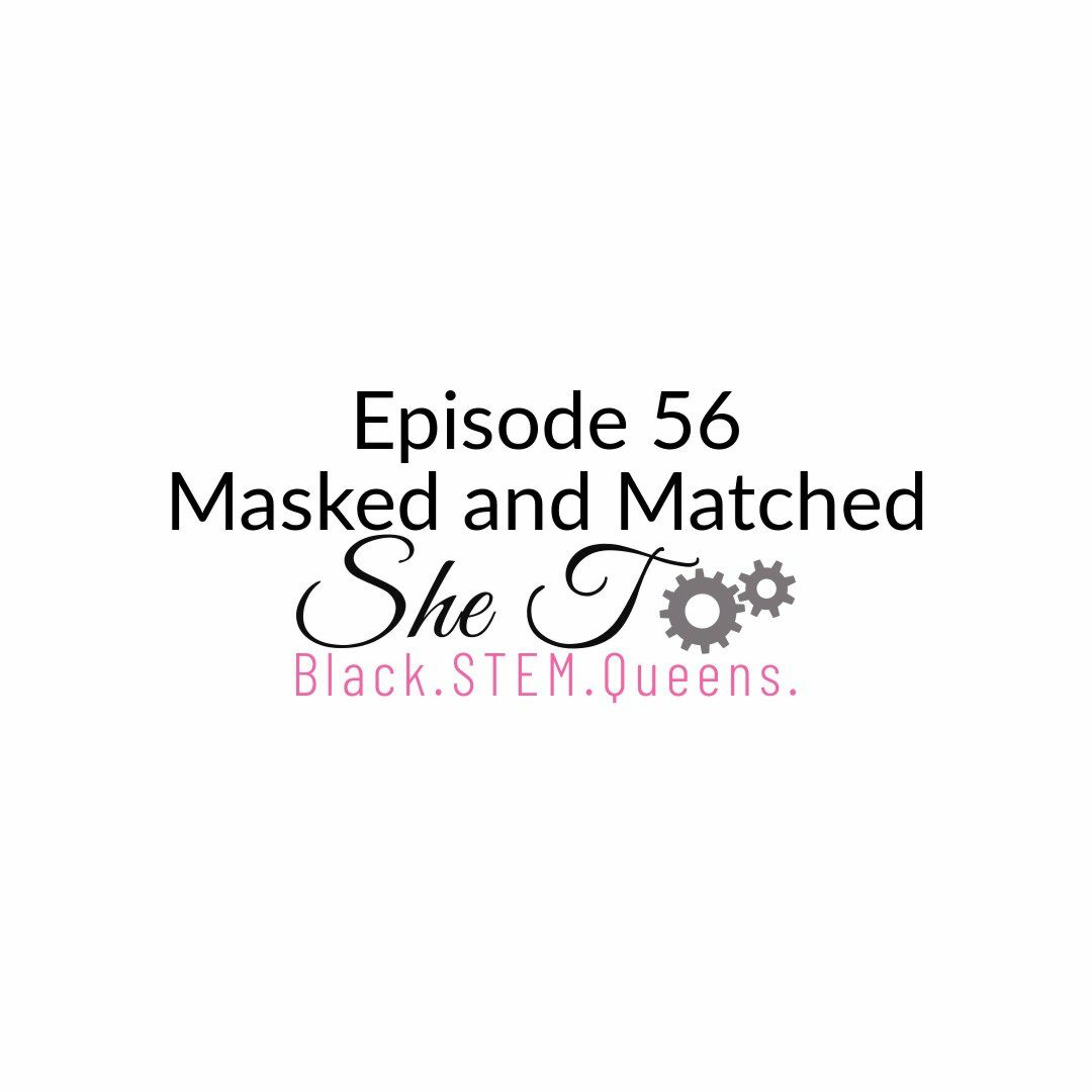 Episode 56: Masked and Matched