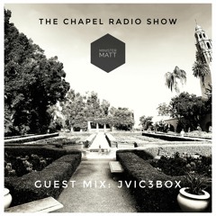 The Chapel Radio Show - Episode 007 (Guest Mix: JVIC3BOX)