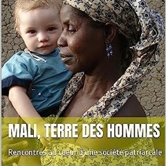 {ebook} ⚡ Mali, terre des hommes: Rencontres au coeur d'une société patriarcale (French Edition) E
