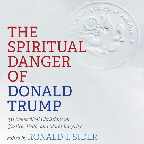 Audiobook: The Spiritual Danger of Donald Trump, edited by Ronald J. Sider