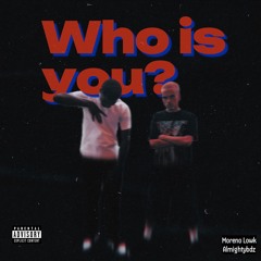 WHO IS YOU? FT. ALMIGHTYBDZ