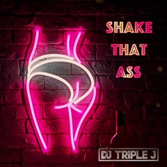 Shake That Ass (DJ Triple J Shake That Hype Edit)