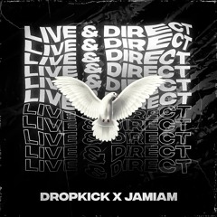 Dropkick x JAMiAM - Live And Direct