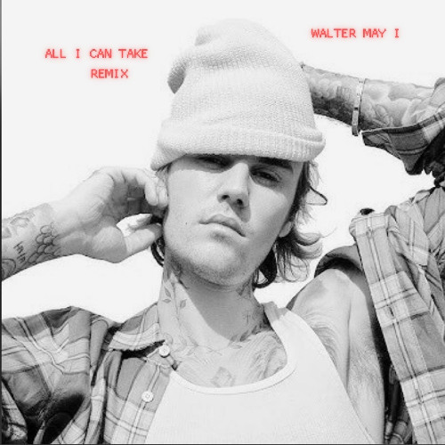 Justin Bieber - All I Can Take (Walter May I Remix)