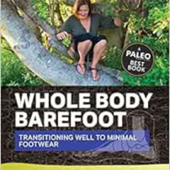 [VIEW] PDF 🧡 Whole Body Barefoot: Transitioning Well to Minimal Footwear by Katy Bow