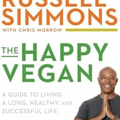 [Download] The Happy Vegan A Guide to Living a Long Healthy and Successful Life