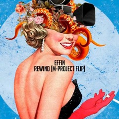 Effin - Rewind (M-Project Flip) *** Free DL ***