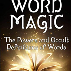 [Read] EBOOK 📘 Word Magic: The Powers and Occult Definitions of Words (Second Editio