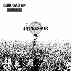 UPPRESSOR - HEADS UP (DUBLOAD EP) FREE DL