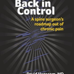 [Access] KINDLE ✉️ Back in Control: A spine surgeon's roadmap out of chronic pain by
